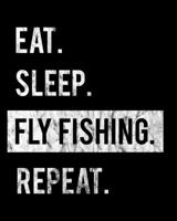 Eat Sleep Fly Fishing Repeat: 2020 Calendar Day to Day Planner Dated Journal Notebook Diary 8 x 10 110 Pages Clean Detailed Book 1698996195 Book Cover