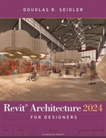 Revit Architecture 2024 for Designers B0CPHRS9RF Book Cover