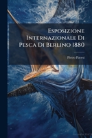 Esposizione Internazionale Di Pesca Di Berlino 1880: Pesca Fluviale E Lacustre 1246238225 Book Cover