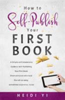 How to Self-Publish Your First Book: A Simple and Inexpensive Guide to Self-Publishing Your First Book 0648209326 Book Cover