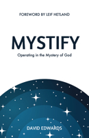 Mystify: Operating in the Mystery of God 0768461588 Book Cover