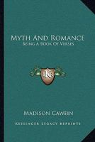Myth And Romance: Being A Book Of Verses 153000280X Book Cover