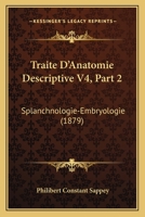 Traite D'Anatomie Descriptive V4, Part 2: Splanchnologie-Embryologie (1879) 1160450889 Book Cover