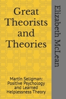 Great Theorists and Theories: Martin Seligman and 'Positive Psychology and Learned Helplessness Theory' B0F1LLT876 Book Cover