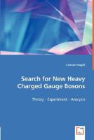 Search for New Heavy Charged Gauge Bosons - Theory - Experiment - Analysis 3836485966 Book Cover