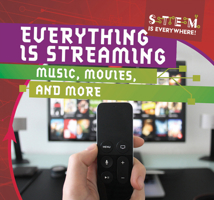 Everything Is Streaming: Music, Movies, and More 1538283492 Book Cover