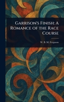 Garrison's Finish: A Romance of the Race Course 1023105748 Book Cover