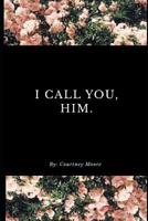 I call you, Him. 1091855366 Book Cover