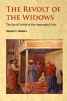 The Revolt of the Widows: The Social World of the Apocryphal Acts 1906834172 Book Cover