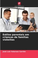 Estilos parentais em crianças de famílias violentas (Portuguese Edition) 6206572285 Book Cover