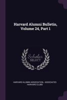Harvard Alumni Bulletin, Volume 24, Part 1 1378358848 Book Cover