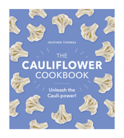 The Cauliflower Cookbook: Unleash the Cauli-power! 1529106036 Book Cover