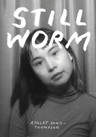 Still Worm : The Highly Unprofessional Pedagogical Philosophy of Ash Yang-Thompson 1734516690 Book Cover