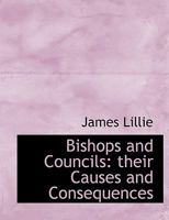 Bishops and Councils: Their Causes and Consequences 143678994X Book Cover