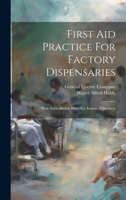 First Aid Practice For Factory Dispensaries: With Some Health Hints For Industrial Workers 1021766135 Book Cover
