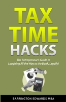 Tax Time Hacks: The Entrepreneur's Guide to Laughing All the Way to the Bank, Legally! B0DV3W8M8S Book Cover