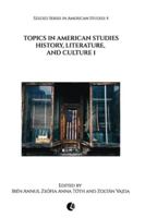Topics in American Studies: History, Literature, and Culture 1 (Szeged Series in American Studies) 6156872108 Book Cover