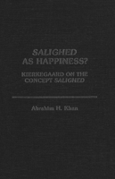 Salighed As Happiness: Kierkegaard on the Concept Salighed (The Kierkegaard Monograph Series) 0889201404 Book Cover