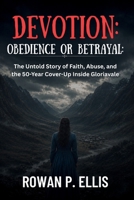 DEVOTION: OBEDIENCE OR BETRAYAL: The Untold Story of Faith, Abuse, and the 50-Year Cover-Up Inside Gloriavale B0H5XZN27B Book Cover