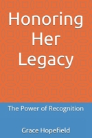 Honoring Her Legacy: The Power of Recognition (Women Empowerment) B0DR2NW7RG Book Cover