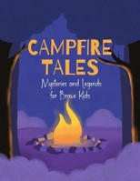 Campfire Tales: A Collection of Scary, Mysterious and Legendary Stories for Brave Kids While Camping B0CK3ZFYRX Book Cover