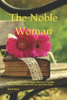 The Noble Woman: An Insightful Look At 14 Ordinary Woman of The Bible and The Practical Lessons We Can Learn From Them 1544719485 Book Cover
