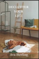 Declutter Your Life: The No-Nonsense Guide to Letting Go and Living Free B0FL6H4F4B Book Cover