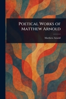 Poetical Works of Matthew Arnold 1023199378 Book Cover
