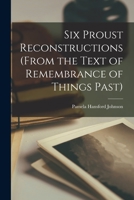 Six Proust Reconstructions (from the Text of Remembrance of Things Past) 1013579496 Book Cover