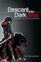 Descent Into Darkness: Truth Lies in the Shadows 1514431904 Book Cover