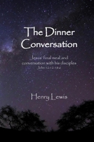 The Dinner Conversation: Jesus’ final meal and conversation with his disciples B0GZKQJDND Book Cover