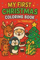 My First Christmas Coloring Book for Toddlers: 50 Fun and Easy Christmas Holiday Coloring Pages for Ages 1–5 Featuring Santa, Reindeer, Elves and more 1969352035 Book Cover