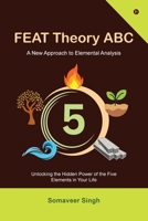 FEAT Theory ABC: Unlocking the Hidden Power of the Five Elements in Your Life B0FSY91GY2 Book Cover