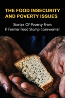 The Food Insecurity & Poverty Issues: Stories Of Poverty From A Former Food Stamp Caseworker: True Stories Of Poverty In America B09837Y598 Book Cover