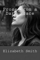 Prose from a Dark Place 1726149218 Book Cover