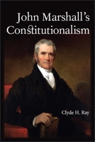 John Marshall's Constitutionalism 1438474407 Book Cover