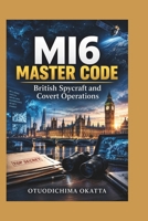 MI6 MASTER CODE: British Spycraft and Covert Operations B0HKDMN6YG Book Cover