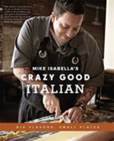 Mike Isabella's Crazy Good Italian: Big Flavors, Small Plates 073821566X Book Cover
