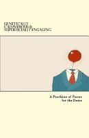 Genetically Cadaverous & Superficially Engaging: A Pantheon of Poems for the Dense 1986840379 Book Cover