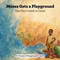 Moses Gets a Playground: How Play Crossed an Ocean B0H1RLQ7ZW Book Cover