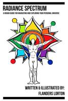 Radiance Spectrum: A Rough Guide For Navigating and Exploring Your Personal Universe 1537624490 Book Cover
