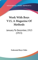 Work With Boys V15, A Magazine Of Methods: January To December, 1915 1166617890 Book Cover
