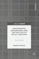 Westminster, Governance and the Politics of Policy Inaction: 'Do Nothing' 1137487054 Book Cover