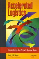 Accelerated Logistics: Streamlining the Army's Supply Chain 0833027859 Book Cover