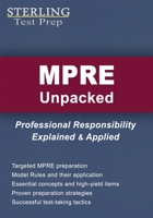 MPRE Unpacked: Professional Responsibility Explained & Applied for Multistate Professional Responsibility Exam B0C9SF8N67 Book Cover