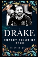 Drake Snarky Coloring Book: A Canadian Rapper, (Drake Snarky Coloring Books) 171347770X Book Cover