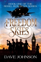 Freedom Skies: A Victorian Steampunk Adventure (The Rebel Runaways) B0CK3HKW3C Book Cover