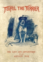 Teufel the Terrier; Or the Life and Adventures of an Artist's Dog 1473337356 Book Cover