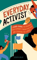 Everyday Activist: A Guided Journal for Engaging Your Community, Finding Your Voice, and Changing the World 0762468637 Book Cover