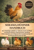 SERAMA-HÜHNER-HANDBUCH: Der vollständige Leitfaden zur Aufzucht, Zucht und Pflege von Serama-Hühnern: Expertenwissen, bewährte Fütterungspläne und ... Hühnerrasse der Welt (German Edition) B0GKF7HS3V Book Cover